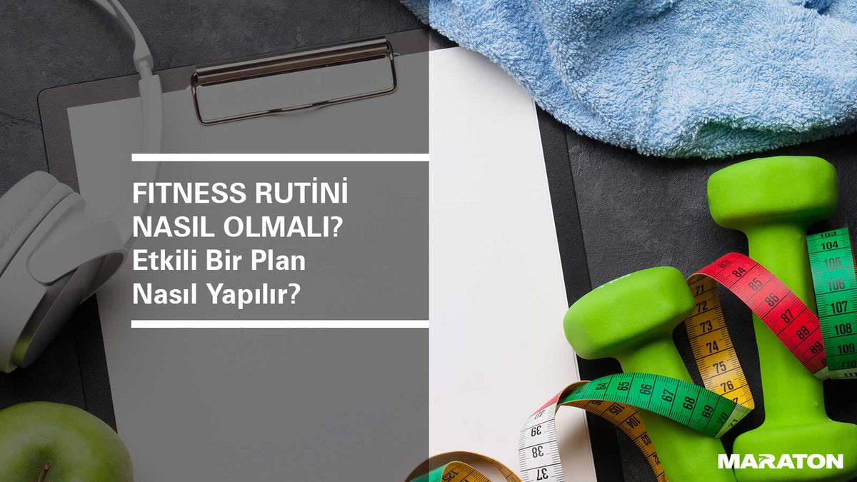 Fitness Rutini Nasıl Olmalı? Etkili Bir Plan Nasıl Yapılır?